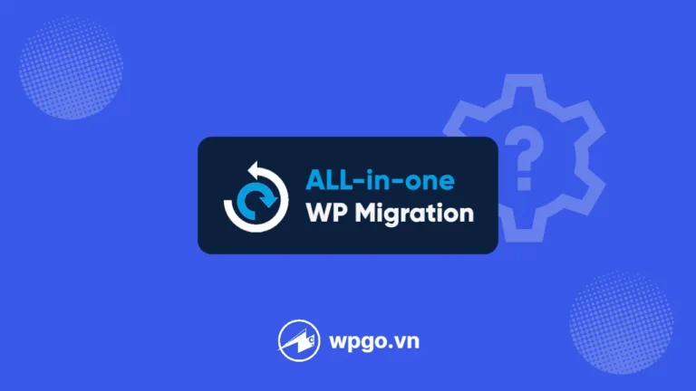 Hướng dẫn sử dụng All-in-One WP Migration để sao lưu backup website WordPress đơn giản